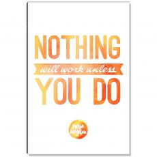 Nothing, Unless You Do Inspirational Art - Motivational Posters