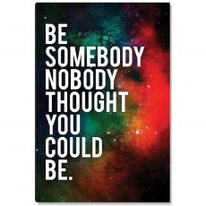 Be Somebody Inspirational Art - Space Series